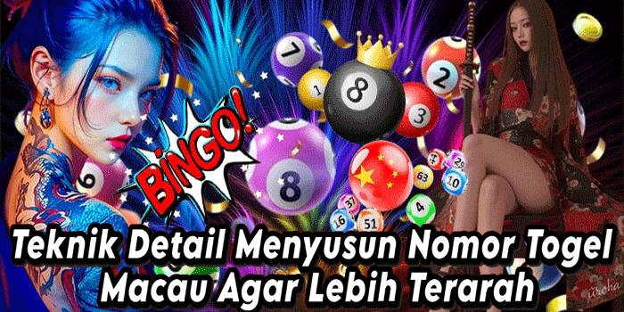 Teknik Detail Menyusun Nomor Togel Macau Agar Lebih Terarah