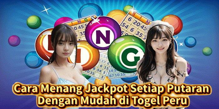 Cara Menang Jackpot Setiap Putaran Dengan Mudah di Togel Peru
