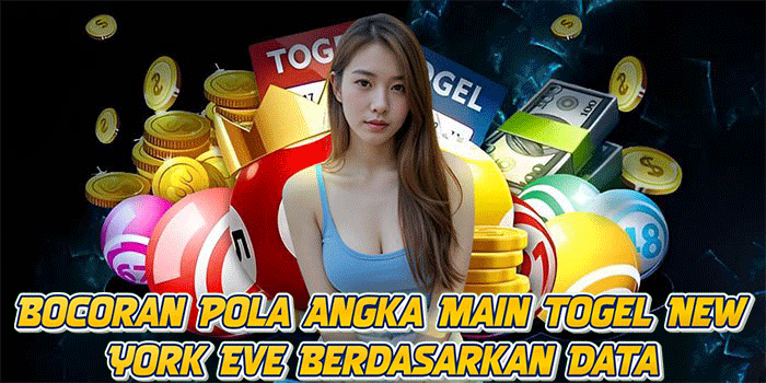 Bocoran Pola Angka Main Togel New York Eve Berdasarkan Data