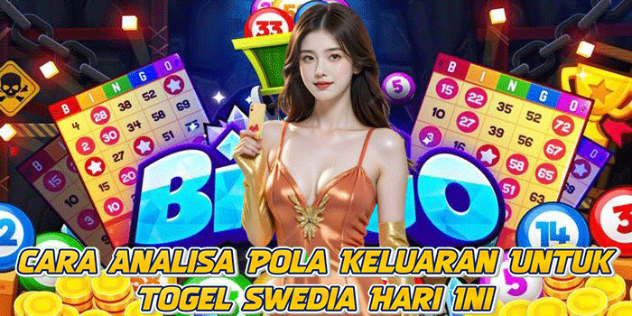 Cara Analisa Pola Keluaran Untuk Togel Swedia Hari Ini