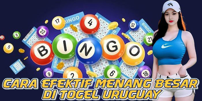 Cara Efektif Menang Besar di Togel Uruguay