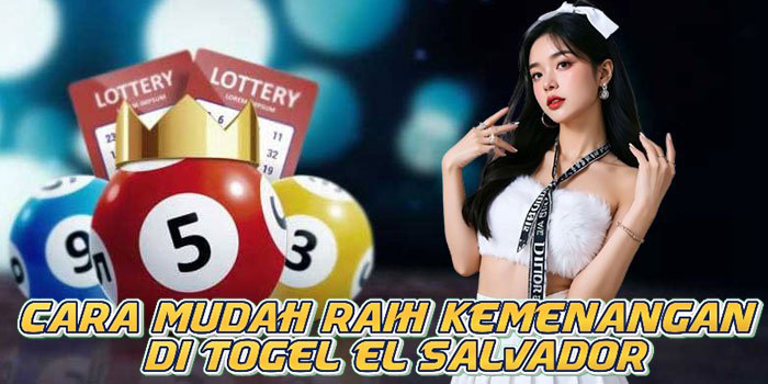Cara Mudah Raih Kemenangan di Togel El Salvador