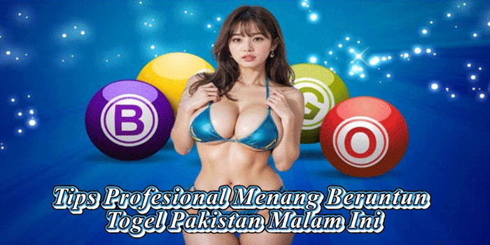 Tips Profesional Menang Beruntun Togel Pakistan Malam Ini