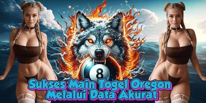 Sukses Main Togel Oregon Melalui Data Akurat