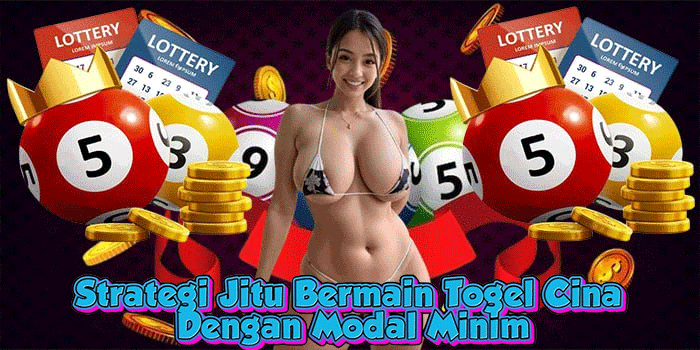 Strategi Jitu Bermain Togel Cina Dengan Modal Minim