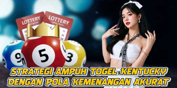 Strategi Ampuh Togel Kentucky Dengan Pola Kemenangan Akurat