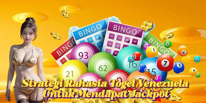 Strategi Rahasia Togel Venezuela Untuk Mendapat Jackpot