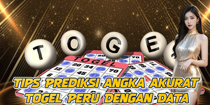 Tips Prediksi Angka Akurat Togel Peru Dengan Data
